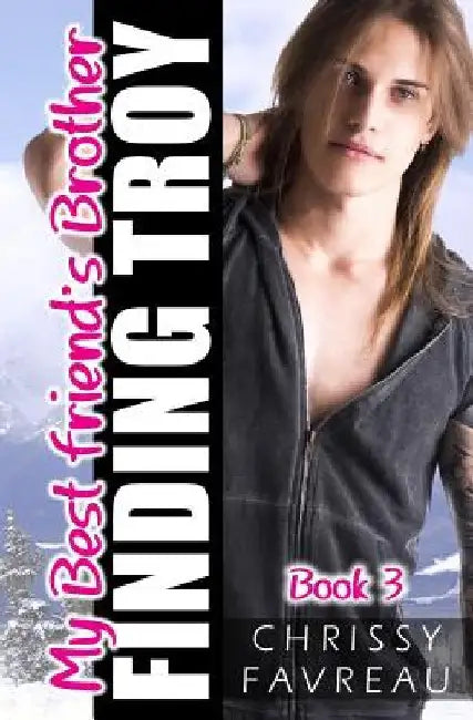 My Best Friend's Brother: Finding Troy by Chrissy Favreau