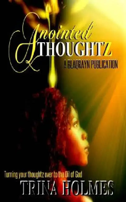 Anointed Thoughtz by Trina (Anointed Thoughtz) Holmes
