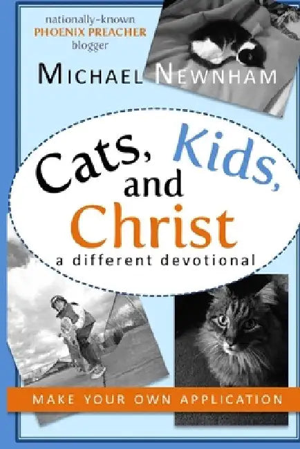 Make Your Own Application: Cats, Kids, and Christ: Finding God in Everyday Life by Michael Newnham