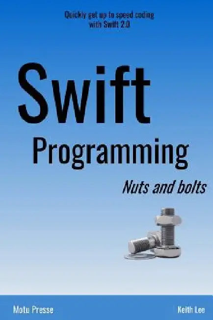 Swift Programming Nuts and Bolts by Keith Lee