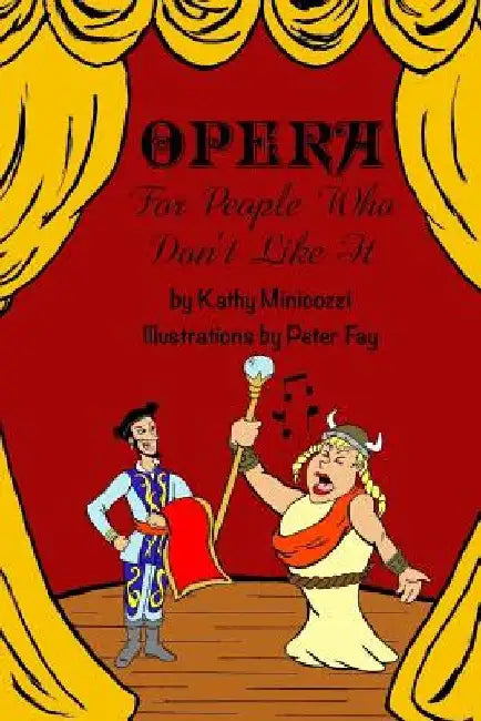 Opera For People Who Don't Like It by Kathy Minicozzi