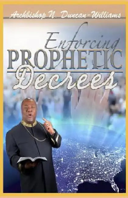 Enforcing Prophetic Decrees by Archbishop Nicholas Duncan-Williams