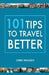 101 Tips to Travel Better by Chris Wildgen