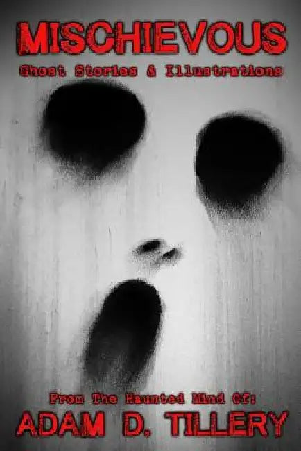 Mischievous: Ghost Stories & Illustrations by Adam D. Tillery
