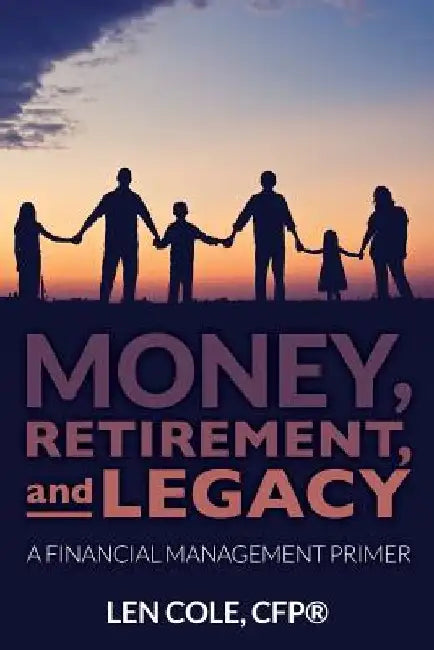 Money, Retirement, and Legacy: A Financial Management Primer by Jon Cole