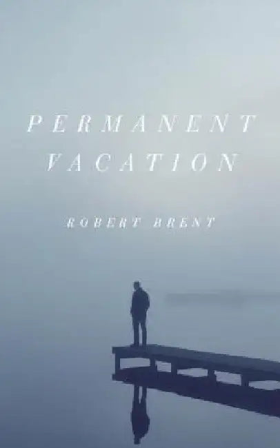Permanent Vacation by Robert Brent