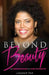 Beyond Beauty: An Inspirational Guide for Living Your Best Life by Lakeesha R. Clark