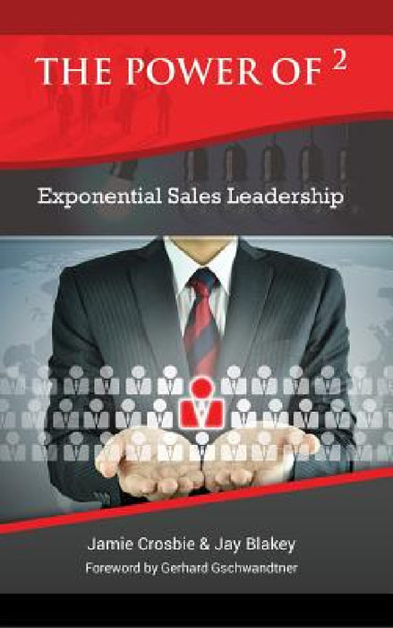 The Power of 2 - Exponential Sales Leadership by Jamie Crosbie, Jay Blakey