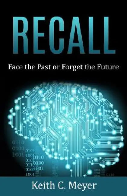 Recall: Face the Past or Forget the Future by Keith C. Meyer
