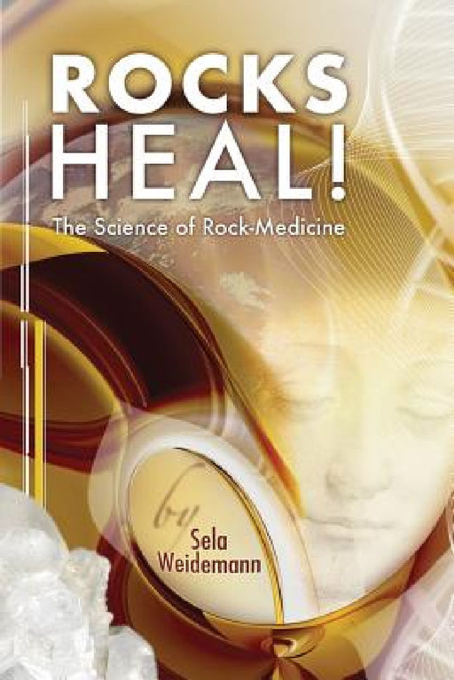 Rocks Heal!: The Science of Rock-Medicine by Sela Weidemann, Martin Joseph, Schermerhorn Margaret