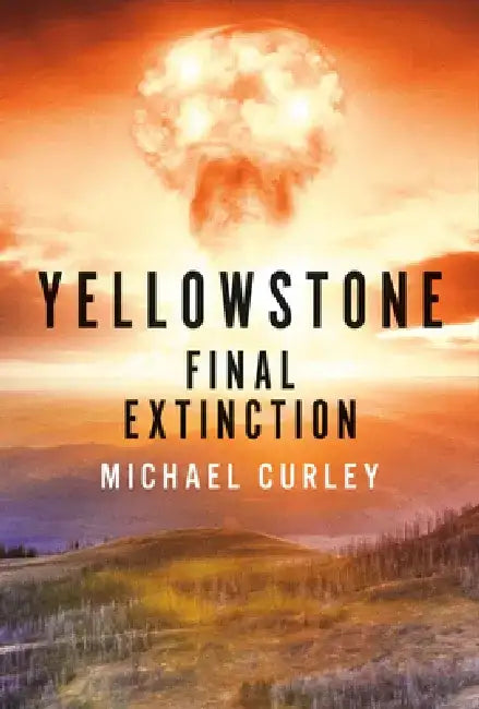 Yellowstone: Final Extinction by Michael Curley