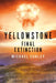 Yellowstone: Final Extinction by Michael Curley