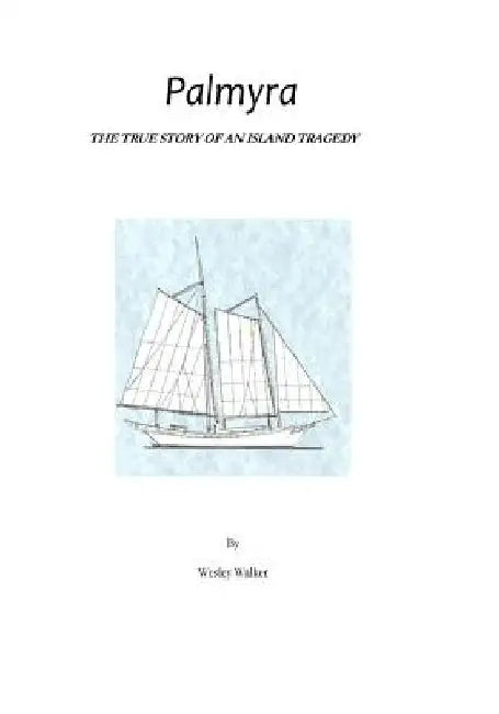 Palmyra: True Story of an Island Tragedy by Wesley Walker