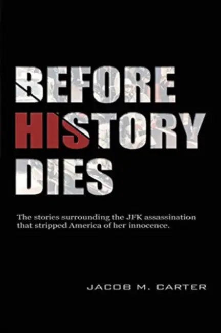Before History Dies by Jacob M. Carter