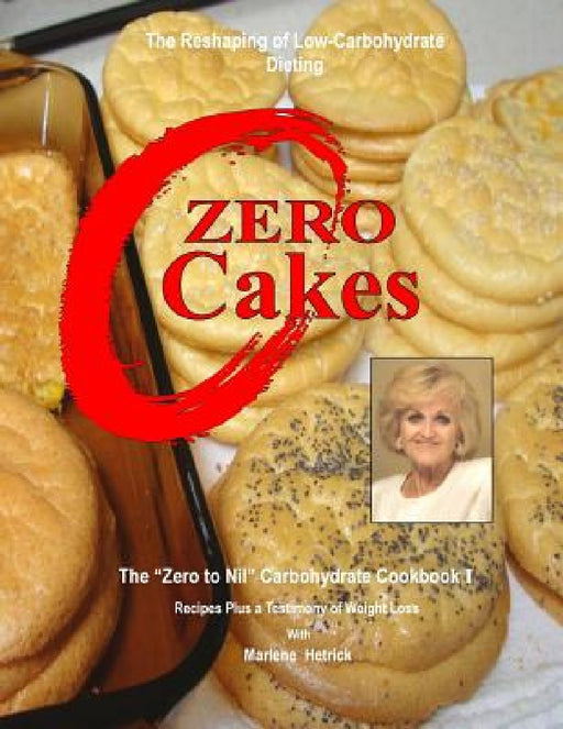 Zero Cakes: The No Carbohydrate Cookbook by J. Marlene Hetrick