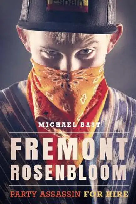 Fremont Rosenbloom: Party Assassin for Hire by Michael Bast