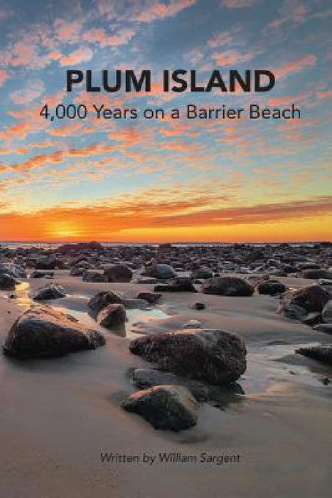 Plum Island; 4,000 Years on a Barrier Beach by William Sargent