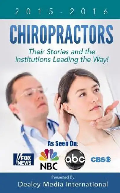 Chiropractors: Their Stories and the Institutions Leading the Way by Dealey Media Publishing