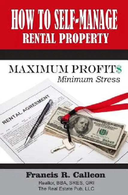 How to Self- Manage my Rental Property: For Maximum Profit$ & Minimum Stress by Francis R. Calleon