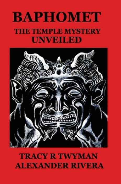 Baphomet: The Temple Mystery Unveiled by Tracy R. Twyman