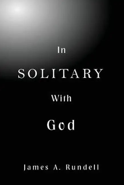 In Solitary with God by James a. Rundell