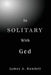 In Solitary with God by James a. Rundell