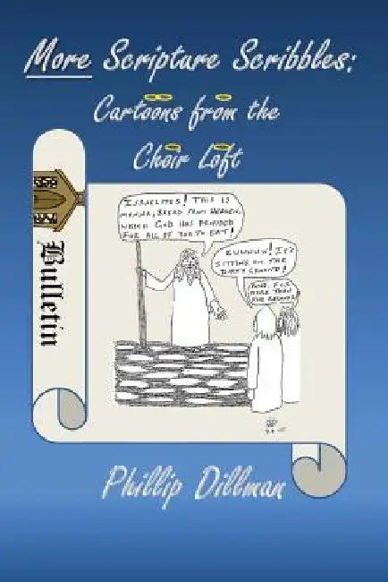More Scripture Scribbles: Cartoons From The Choir Loft by Phillip Dillman