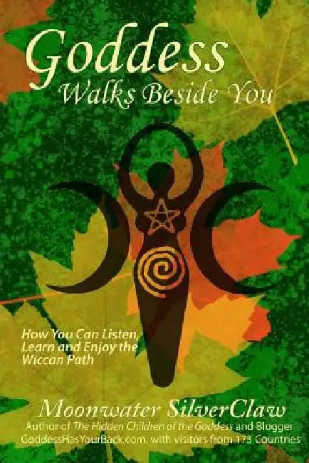 Goddess Walks Beside You: How You Can Listen, Learn and Enjoy the Wiccan Path by Moonwater Silverclaw