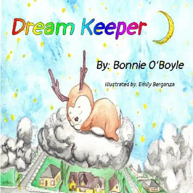 The Dream Keeper: Lucid dreaming out of nightmares by Bonnie Denise O'Boyle
