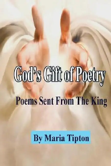 God's Gift of Poetry: Poems From The King by Maria Tipton