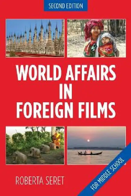 World Affairs in Foreign Films: For Middle School by Roberta Seret