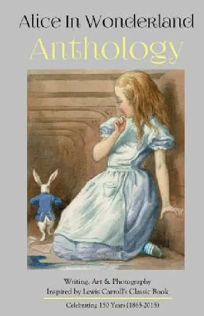 Alice in Wonderland Anthology: A Collection of Poetry & Prose Inspired by Lewis Carroll's Book by Melanie Villines