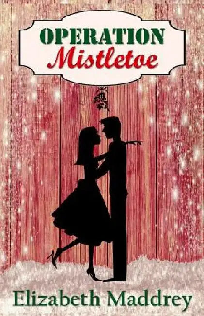 Operation Mistletoe by Elizabeth Maddrey