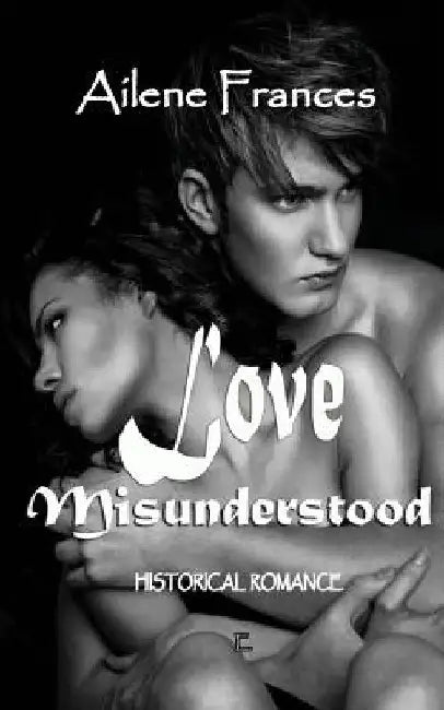 Love Misunderstood by Ailene Frances