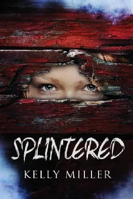 Splintered by Kelly S. Miller