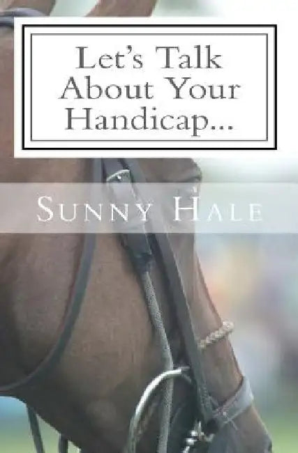 Let's Talk About Your Handicap: How to improve your Handicap in the sport of Polo by Sunny Hale