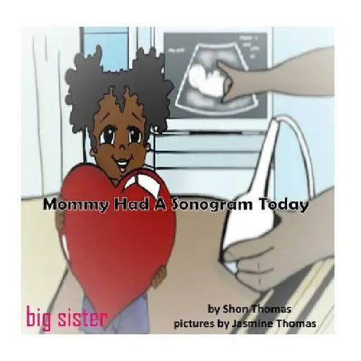 Mommy Had A Sonogram Today: Big Sister by Jasmine Thomas