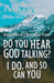 Do You Hear God Talking I Do and So Can You by Holy Spirit