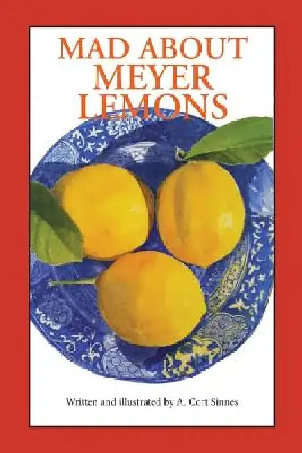 Mad about Meyer Lemons by A. Cort Sinnes