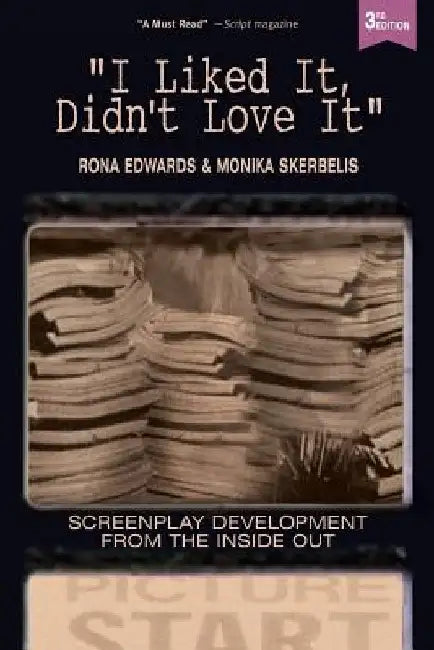 I Liked It, Didn't Love It: Screenplay Development From the Inside Out by Monika Skerbelis