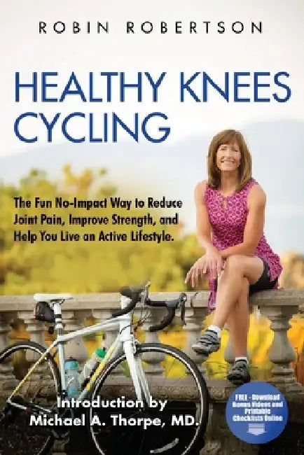 Healthy Knees Cycling: The Fun No-Impact Way to Reduce Joint Pain, Improve Strength, and Help You Live an Active Lifestyle by Michael a. Thorpe MD