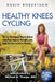 Healthy Knees Cycling: The Fun No-Impact Way to Reduce Joint Pain, Improve Strength, and Help You Live an Active Lifestyle by Michael a. Thorpe MD