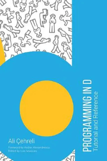 Programming in D: Tutorial and Reference by Ali Cehreli, Andrei Alexandrescu, Izgi Yapici