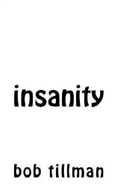 insanity by Bob Tillman