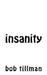 insanity by Bob Tillman