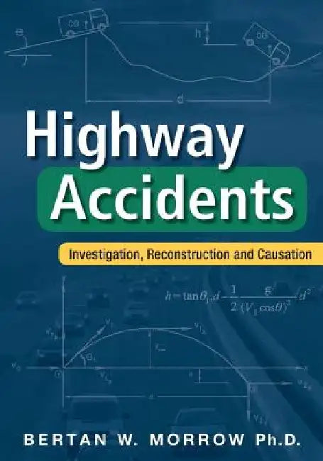 Highway Accidents: Investigation, Reconstruction and Causation by Bertan W. Morrow