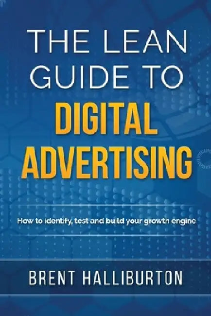 The Lean Guide To Digital Advertising by Brent Halliburton