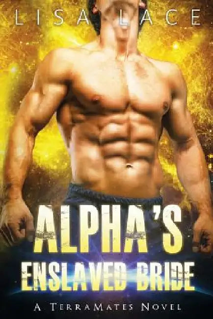 Alpha's Enslaved Bride: A SciFi Alien Mail Order Bride Romance by Lisa Lace