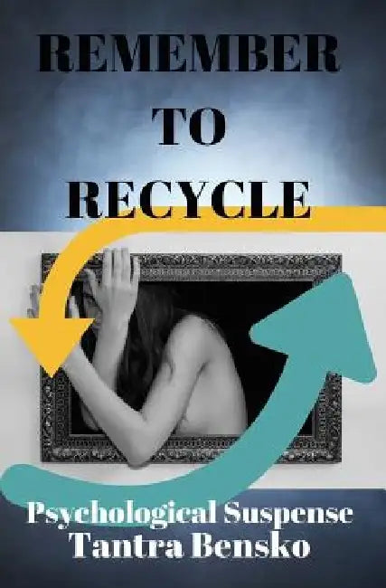 Remember to Recycle: Psychological Suspense by Tantra Bensko