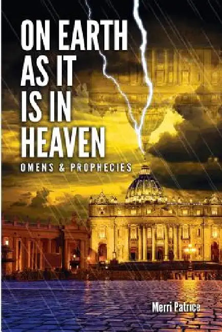 On Earth as It Is in Heaven: Omens & Prophecies by Merri Patrice